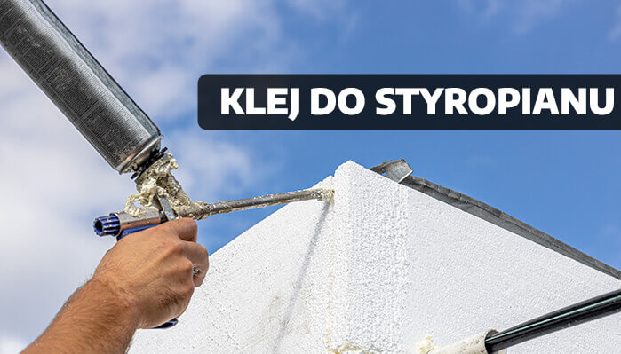 Klejenie styropianu klej vs pianka