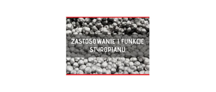 Funkcje i zastosowanie styropianu