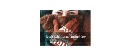 Izolacja termiczna fundamentów z płyt URSA XPS