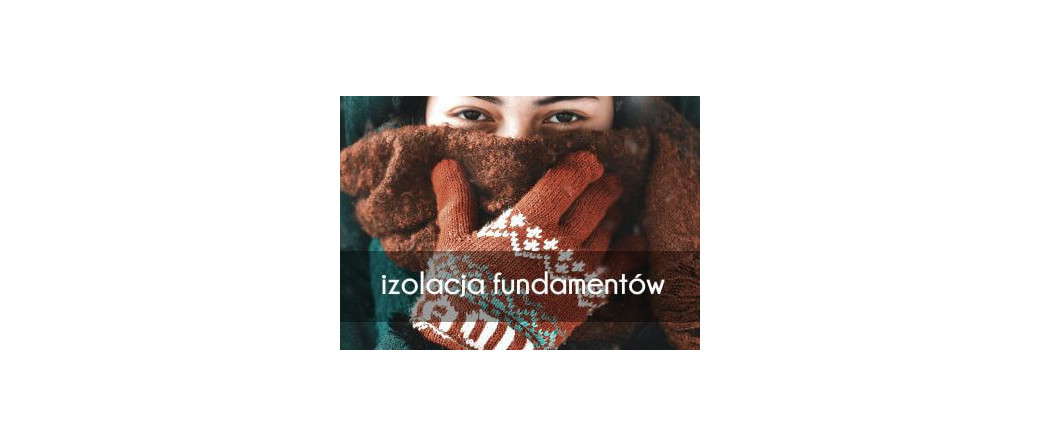 Izolacja termiczna fundamentów z płyt URSA XPS