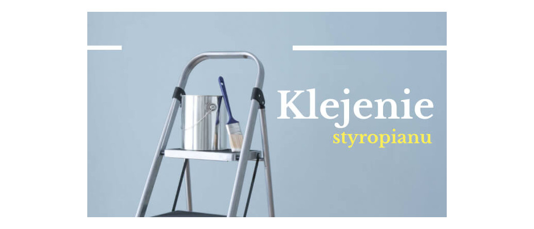 Klej do styropianu - czym przykleić styropian - pianka vs zaprawa (klej)