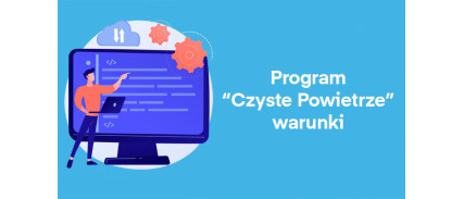 Program „Czyste Powietrze” – warunki
